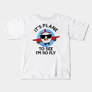 It's Plane To See I'm So Fly Funny Aeroplane Pun Kids T-Shirt